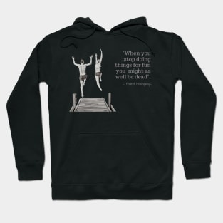 When you stop doing things for fun you  might as well be dead Hoodie